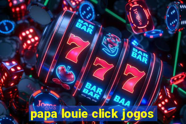 papa louie click jogos